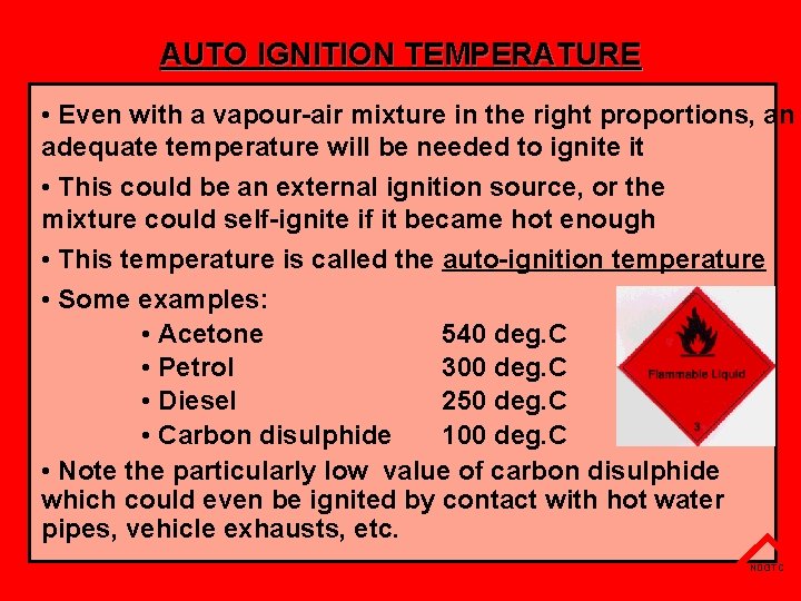 AUTO IGNITION TEMPERATURE • Even with a vapour-air mixture in the right proportions, an