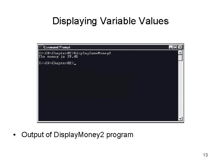 Displaying Variable Values • Output of Display. Money 2 program 13 Displaying Variable Values • Output of Display. Money 2 program 13