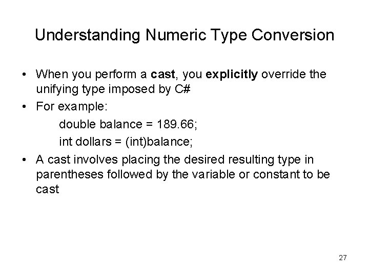 Understanding Numeric Type Conversion • When you perform a cast, you explicitly override the Understanding Numeric Type Conversion • When you perform a cast, you explicitly override the