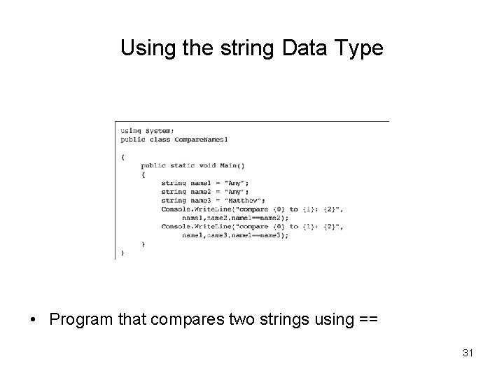 Using the string Data Type • Program that compares two strings using == 31 Using the string Data Type • Program that compares two strings using == 31