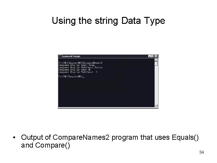 Using the string Data Type • Output of Compare. Names 2 program that uses Using the string Data Type • Output of Compare. Names 2 program that uses