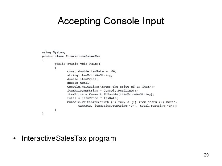 Accepting Console Input • Interactive. Sales. Tax program 39 Accepting Console Input • Interactive. Sales. Tax program 39