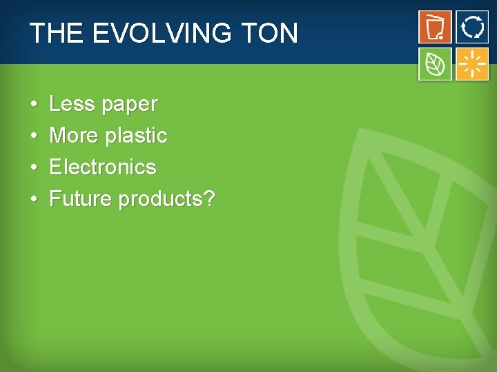 THE EVOLVING TON • • Less paper More plastic Electronics Future products? 