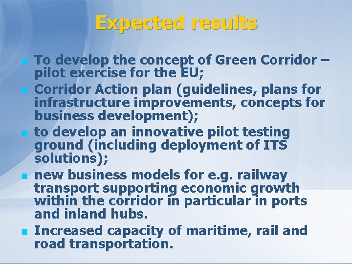 Expected results n n n To develop the concept of Green Corridor – pilot