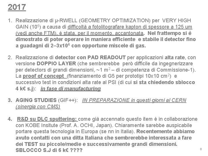 2017 1. Realizzazione di µ-RWELL (GEOMETRY OPTIMIZATION) per VERY HIGH GAIN (105) a causa