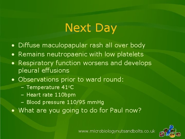 Next Day • Diffuse maculopapular rash all over body • Remains neutropaenic with low