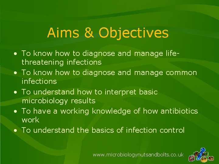 Aims & Objectives • To know how to diagnose and manage lifethreatening infections •