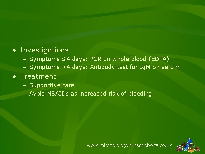  • Investigations – Symptoms ≤ 4 days: PCR on whole blood (EDTA) –