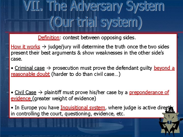 Definition: contest between opposing sides. How it works judge/jury will determine the truth once