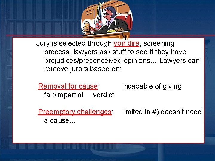 Jury is selected through voir dire, screening process, lawyers ask stuff to see if