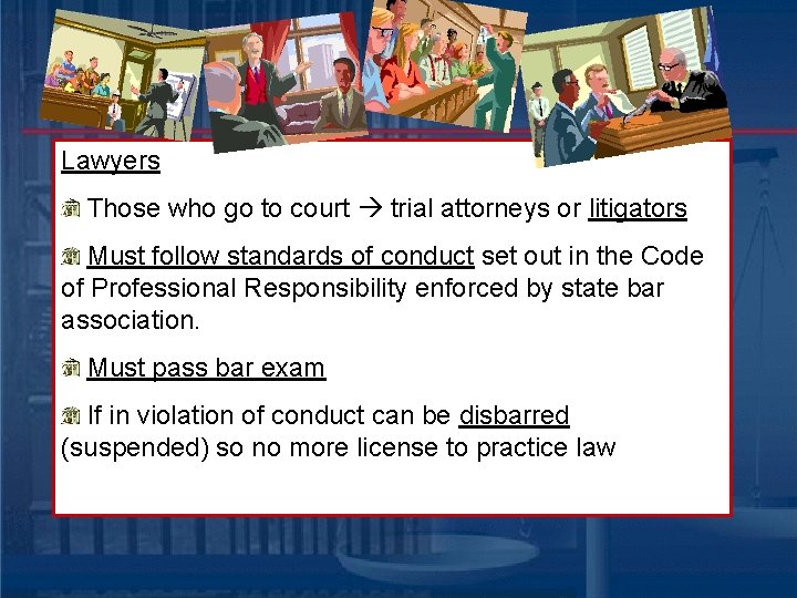 Lawyers Those who go to court trial attorneys or litigators Must follow standards of