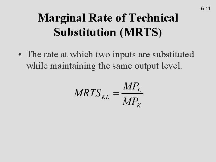 Marginal Rate of Technical Substitution (MRTS) • The rate at which two inputs are