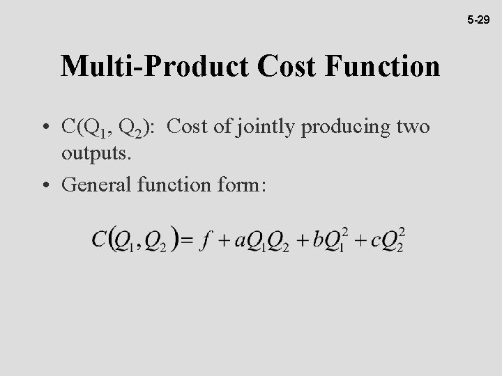 5 -29 Multi-Product Cost Function • C(Q 1, Q 2): Cost of jointly producing