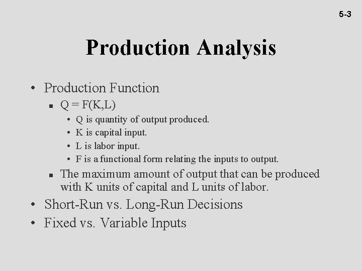 5 -3 Production Analysis • Production Function n Q = F(K, L) • •