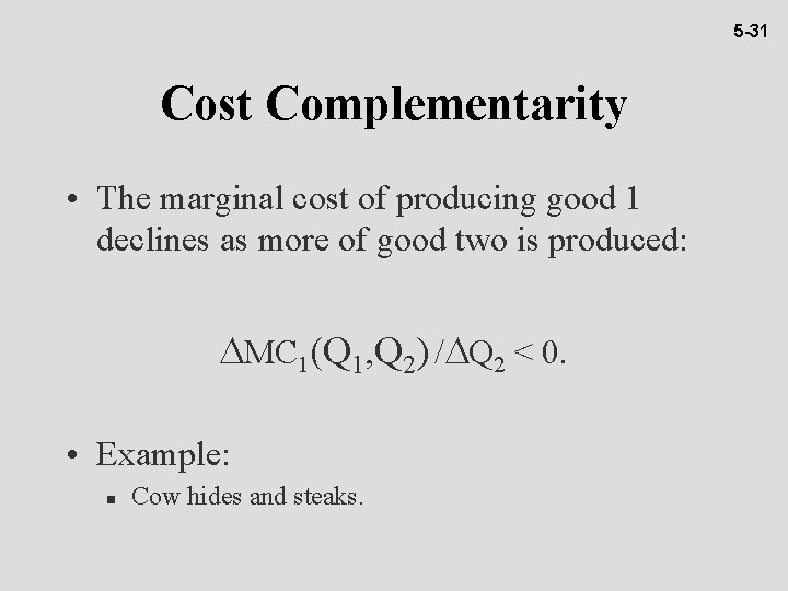 5 -31 Cost Complementarity • The marginal cost of producing good 1 declines as