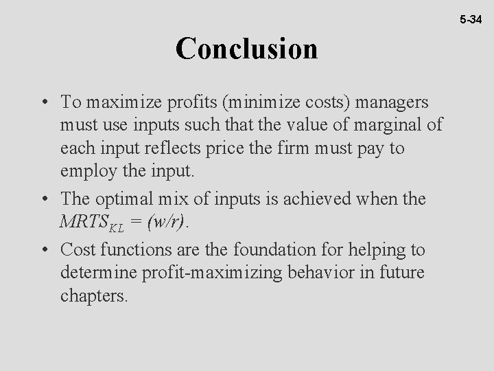 5 -34 Conclusion • To maximize profits (minimize costs) managers must use inputs such