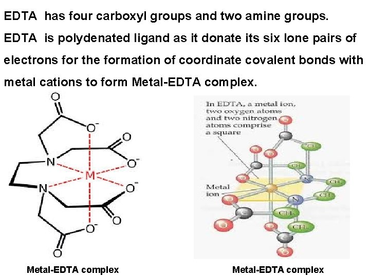 EDTA has four carboxyl groups and two amine groups. EDTA is polydenated ligand as