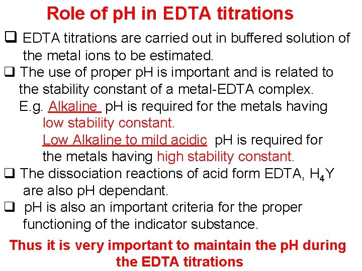 Role of p. H in EDTA titrations q EDTA titrations are carried out in