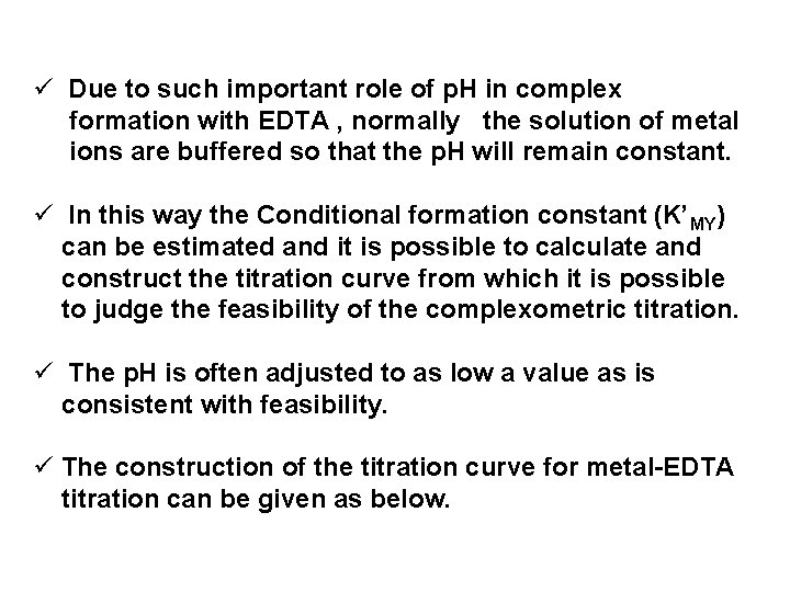 ü Due to such important role of p. H in complex formation with EDTA