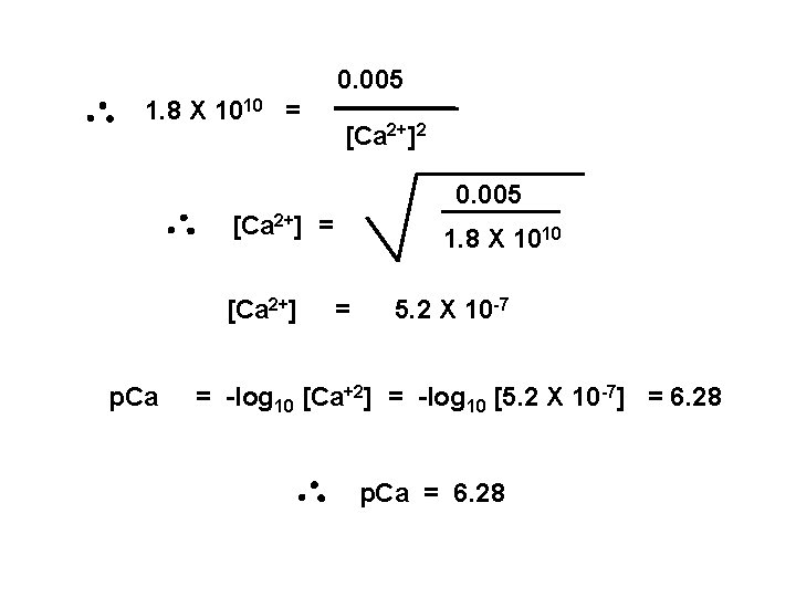 0. 005 1. 8 X 1010 = [Ca 2+]2 0. 005 [Ca 2+] =