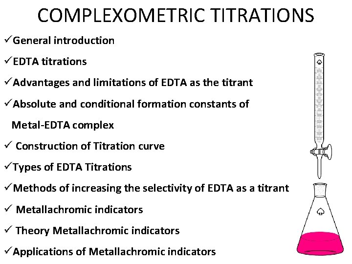 COMPLEXOMETRIC TITRATIONS üGeneral introduction üEDTA titrations üAdvantages and limitations of EDTA as the titrant