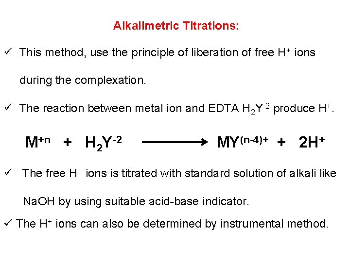 Alkalimetric Titrations: ü This method, use the principle of liberation of free H+ ions