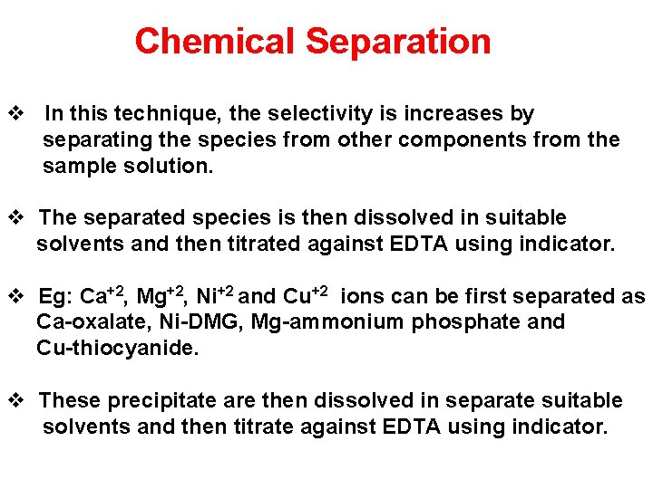 Chemical Separation v In this technique, the selectivity is increases by separating the species