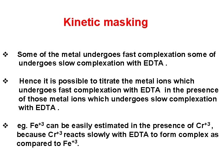 Kinetic masking v Some of the metal undergoes fast complexation some of undergoes slow