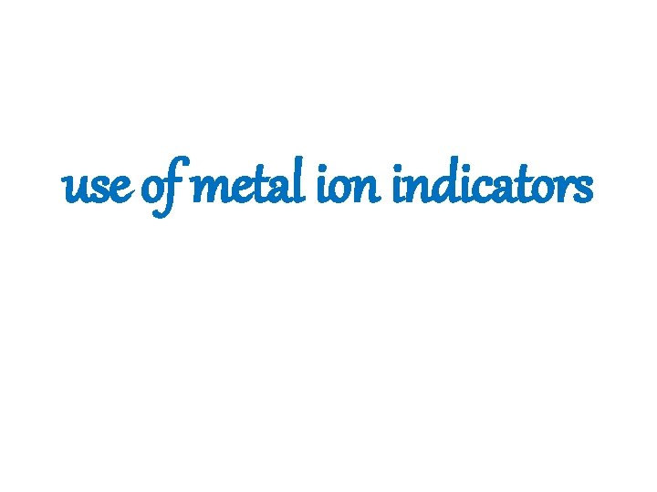 use of metal ion indicators 