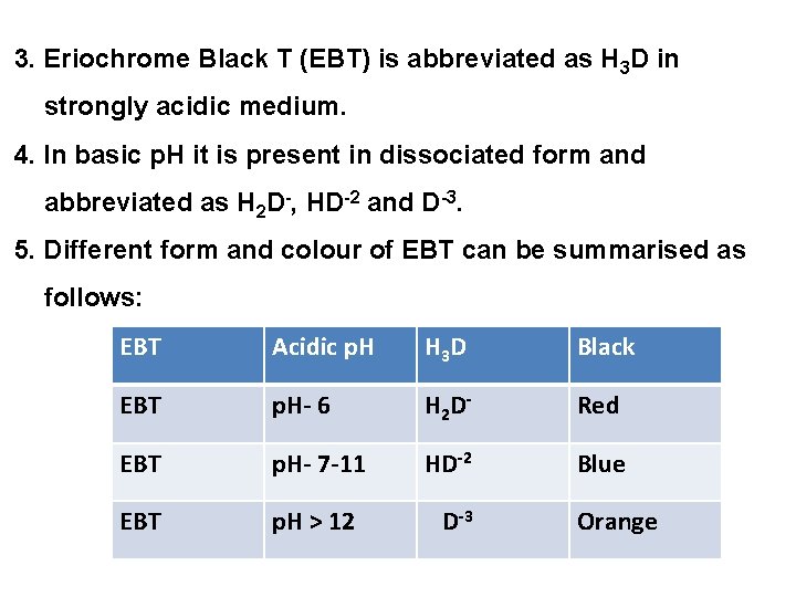 3. Eriochrome Black T (EBT) is abbreviated as H 3 D in strongly acidic