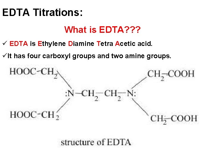 EDTA Titrations: What is EDTA? ? ? ü EDTA is Ethylene Diamine Tetra Acetic