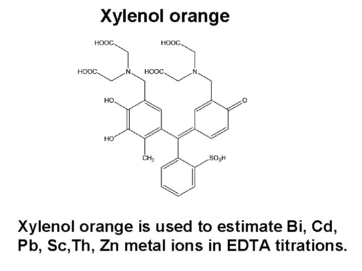 Xylenol orange is used to estimate Bi, Cd, Pb, Sc, Th, Zn metal ions