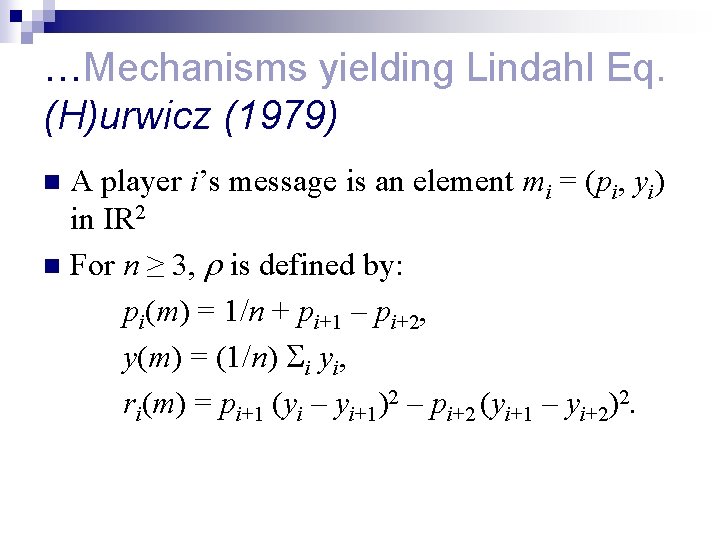 …Mechanisms yielding Lindahl Eq. (H)urwicz (1979) A player i’s message is an element mi
