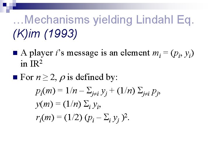 …Mechanisms yielding Lindahl Eq. (K)im (1993) A player i’s message is an element mi