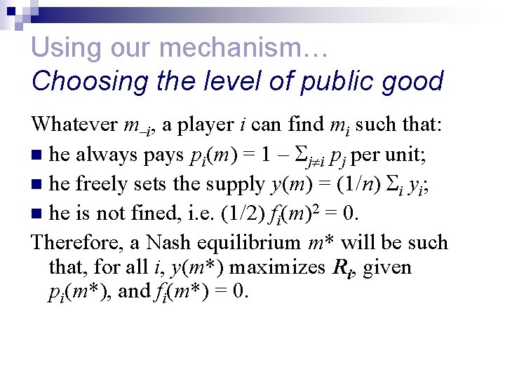 Using our mechanism… Choosing the level of public good Whatever m–i, a player i