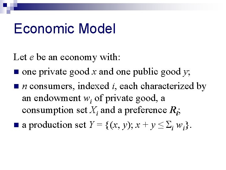 Economic Model Let e be an economy with: n one private good x and