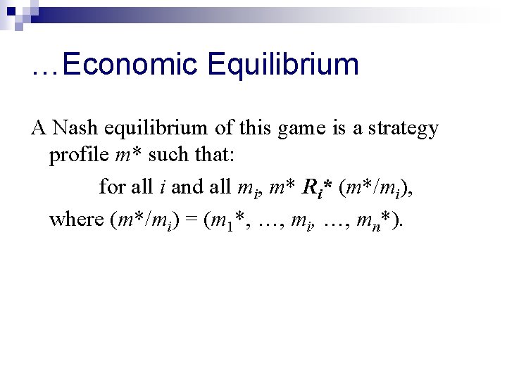 …Economic Equilibrium A Nash equilibrium of this game is a strategy profile m* such