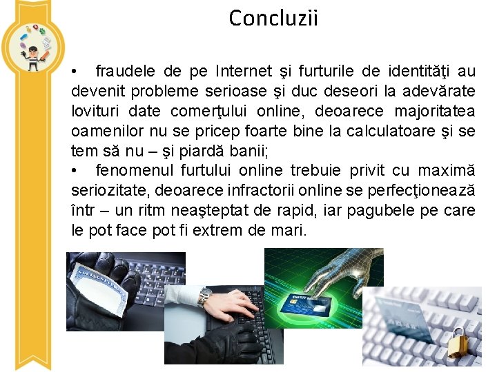 Concluzii • fraudele de pe Internet şi furturile de identităţi au devenit probleme serioase