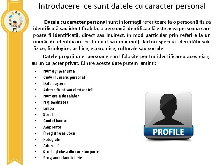 Introducere: ce sunt datele cu caracter personal Datele cu caracter personal sunt informaţii referitoare