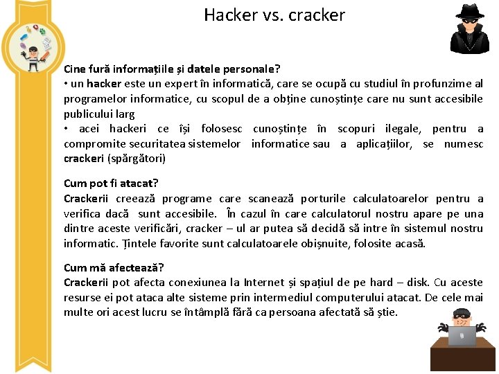 Hacker vs. cracker Cine fură informațiile și datele personale? • un hacker este un