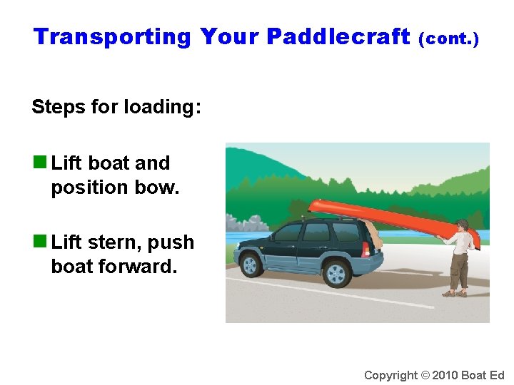 Transporting Your Paddlecraft (cont. ) Steps for loading: n Lift boat and position bow.