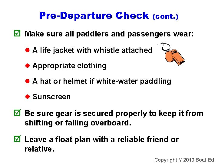 Pre-Departure Check (cont. ) Make sure all paddlers and passengers wear: ● A life