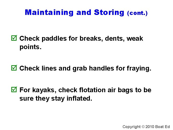 Maintaining and Storing (cont. ) Check paddles for breaks, dents, weak points. Check lines