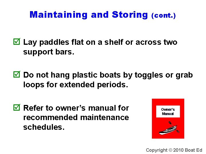 Maintaining and Storing (cont. ) Lay paddles flat on a shelf or across two