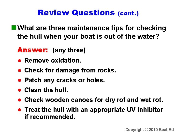 Review Questions (cont. ) n What are three maintenance tips for checking the hull