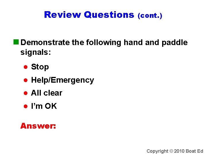 Review Questions (cont. ) n Demonstrate the following hand paddle signals: ● Stop ●