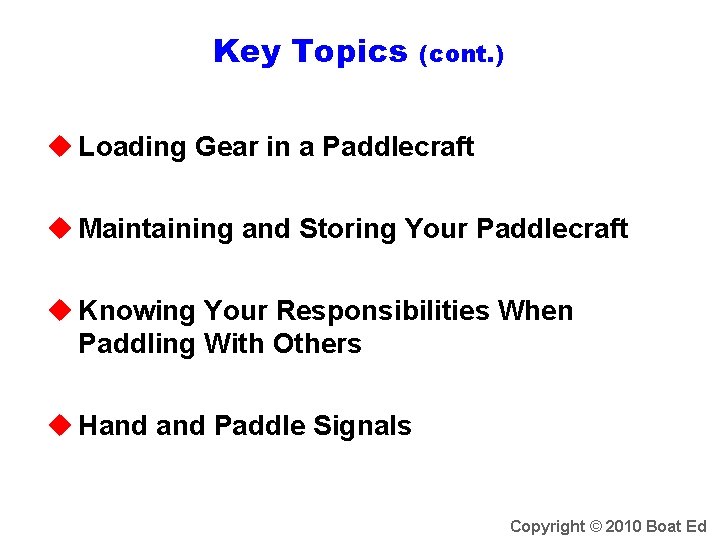 Key Topics (cont. ) u Loading Gear in a Paddlecraft u Maintaining and Storing