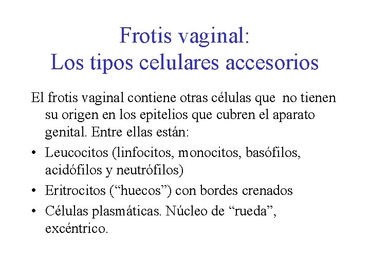 Frotis vaginal: Los tipos celulares accesorios El frotis vaginal contiene otras células que no