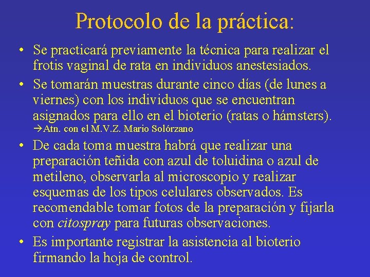 Protocolo de la práctica: • Se practicará previamente la técnica para realizar el frotis