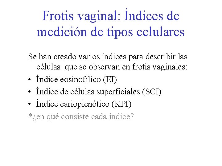 Frotis vaginal: Índices de medición de tipos celulares Se han creado varios índices para